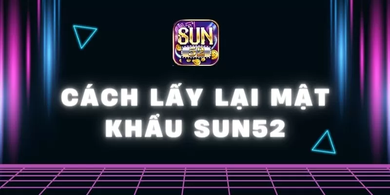 Cách lấy lại mật khẩu Sun52