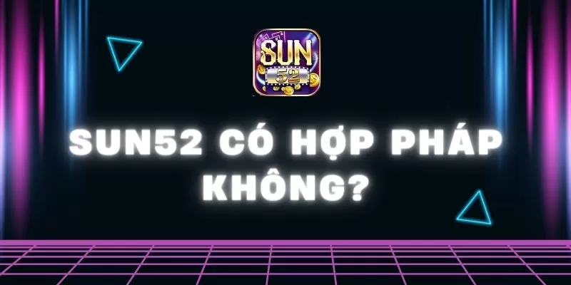 Sun52 có hợp pháp không? Tìm hiểu chuẩn xác nhất 1 Sun52 0 25