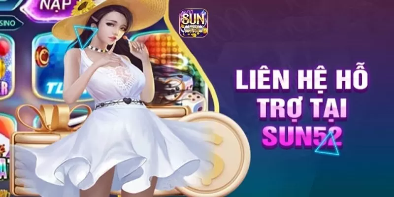 Cần liên hệ Sun52 trong trường hợp nào?