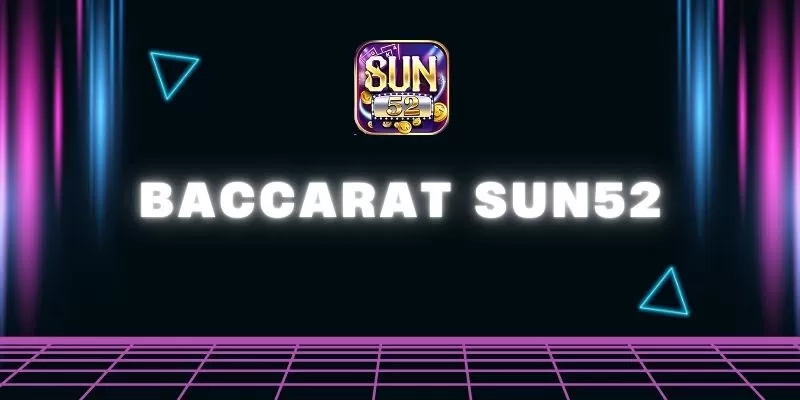 Baccarat Sun52: Cách chơi cơ bản & thủ thuật thắng lớn 1 Baccarat Sun52